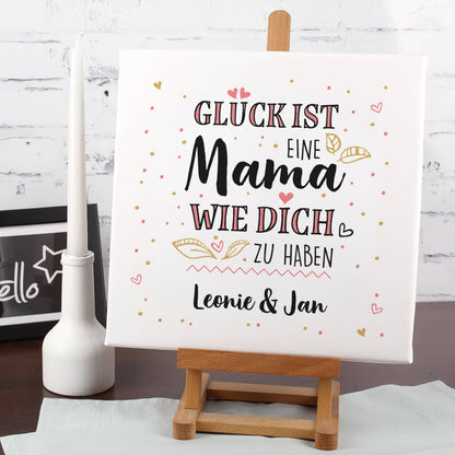 Glück ist, eine Mama wie dich zu haben - Leinwand 30x30cm